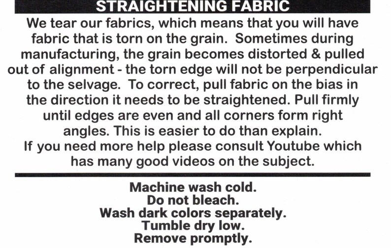 May include: Black and white text on a white background with instructions on how to straighten fabric. The text reads "STRAIGHTENING FABRIC" and includes instructions on how to straighten fabric, as well as washing instructions. The washing instructions include "Machine wash cold", "Do not bleach", "Wash dark colors separately", "Tumble dry low", and "Remove promptly."