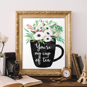 You're my cup of tea, Kitchen print,  Kitchen wall art,  Kitchen decor, Kitchen sign, Kitchen art, housewarming gift, Art for kitchen, 653