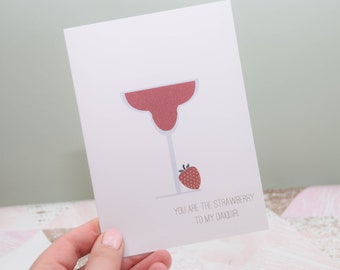 Strawberry Daiquiri'You are the Strawberry to my Daiquiri'.A5 or A6. Personalisation available. Perfect for an cocktail lover. Occasion card