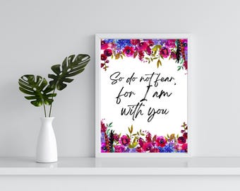 So do not fear, for I am with you- Christian wall art, Bible verse digital download, Encouraging faith poster, Callery Wall, Christian print