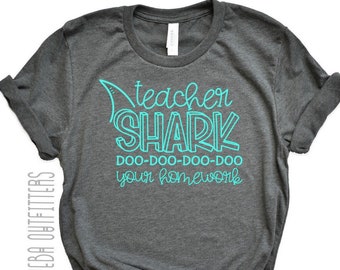 Teacher Shark Shirt, Teacher T-Shirt, Teacher Appreciation Gift, Do your Homework Shirt, Teacher Gift, School Tee, Baby Shark Adult Shirt