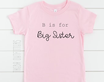 Big Sister Shirt, B is for Big Sister, Baby Announcement, Pregnancy Announcement, Big Sister Gift, Sibling Shirts, New Baby Gift, Matching