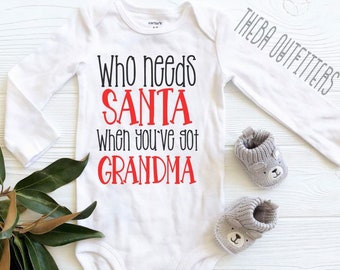 Funny Christmas ONESIE®, Who Needs Santa when you've got Grandma, Christmas Shirt, Baby Christmas Gift, Baby's First Christmas Shirt Holiday
