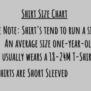 May include: Shirt size chart with the text "*PLEASE NOTE: SHIRT'S TEND TO RUN A SIZE SMALL. AN AVERAGE SIZE ONE-YEAR-OLD USUALLY WEARS A 18-24M T-SHIRT. *ALL SHIRTS ARE SHORT SLEEVED"