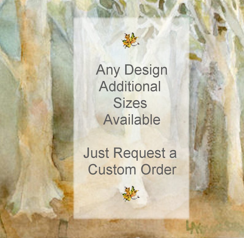 Informational sign reads:  Any Design Additional Sizes Available Just Request a Custom Order.  Shown superimposed over a watercolor landscape painting of a stand of Sycamore trees in a wood.