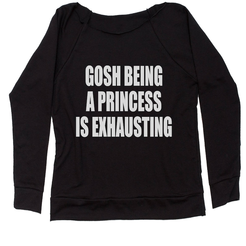 Gosh Being A Princess Is Exhausting Slouchy Off Shoulder Oversized Sweatshirt