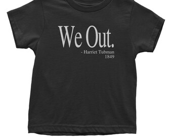We Out Harriet Tubman Funny Quote Toddler T-Shirt