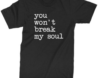 You Won T Break My Soul Mens T Shirt Etsy