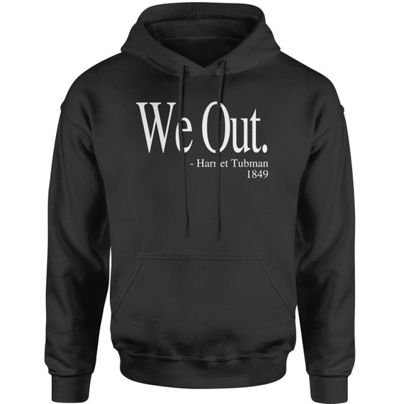 Harriet Tubman We Out Quote We Out Harriet Tubman Funny Quote Adult Hoodie Sweatshirt | Etsy