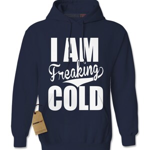 Hoodie I Am Freaking Cold Hooded Jacket Sweatshirt Funny - Etsy