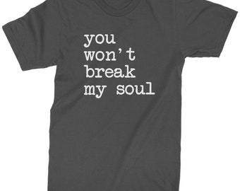 You Won T Break My Soul Mens T Shirt Etsy
