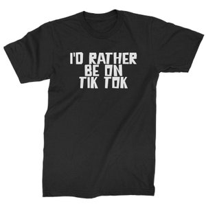 I'd Rather Be on Tik Tok Mens T-shirt - Etsy