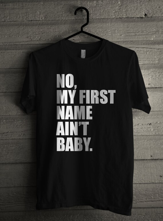 No My First Name Aint Baby Mens Shirt Handmade Song Lyrics Etsy No My First Name Aint Baby Mens Shirt Handmade Song Lyrics Etsy