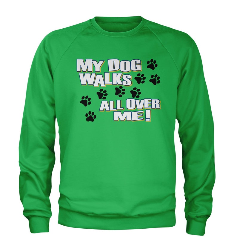 My Dog Walks All Over Me Adult Crewneck Sweatshirt Etsy