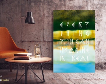 Everything you can Imagine is Real - Typography Artwork Available as Paper, Canvas, & Metal Prints