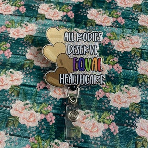 All bodies deserve EQUAL healthcare badges, ID holders, ID badges, badge reels, medical badges,