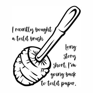 Może przedstawiać: Czarno-biała ilustracja szczotki do toalety z tekstem "Niedawno kupiłem szczotkę do toalety Długa historia krótko, wracam do papieru toaletowego."