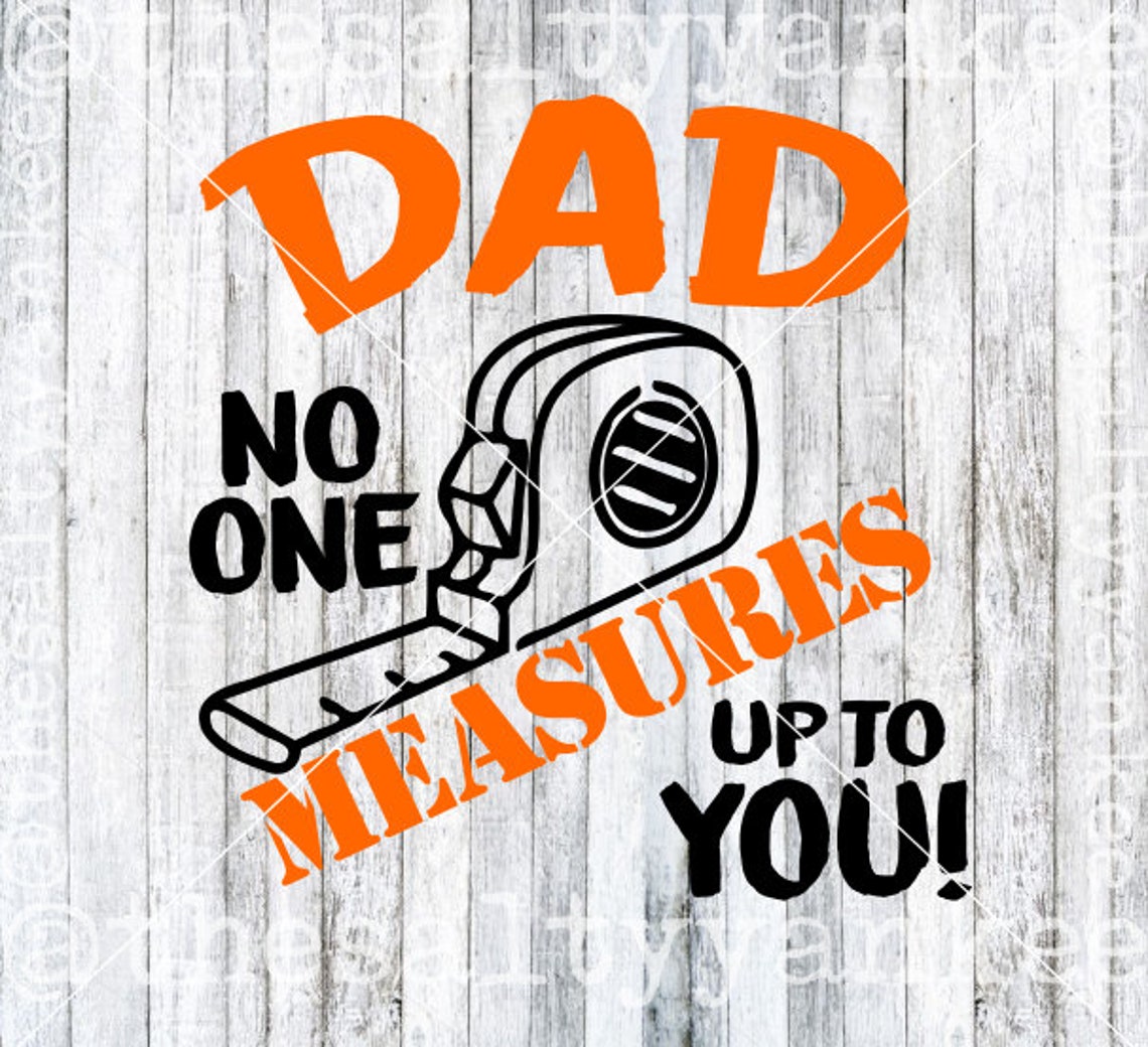 Dad No One Measures up to You Measuring Tape SVG File Download Etsy