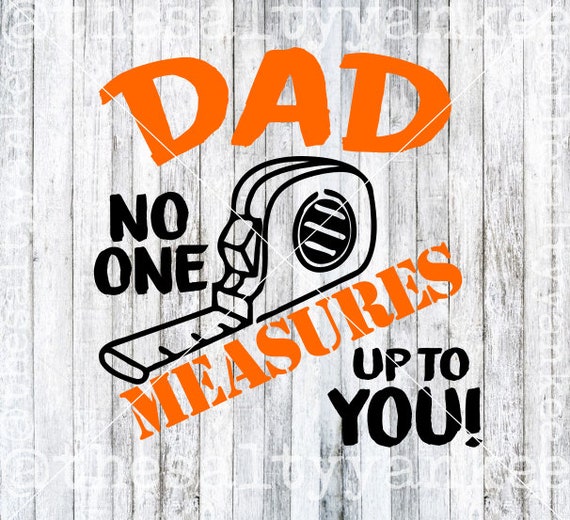 Dad No One Measures Up To You Measuring Tape SVG File Download Etsy Dad No One Measures Up To You Measuring Tape SVG File Download Etsy