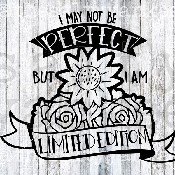 I May Not Be Perfect But I am Limited Edition Sunflower Roses Clipart SVG Layered File Download