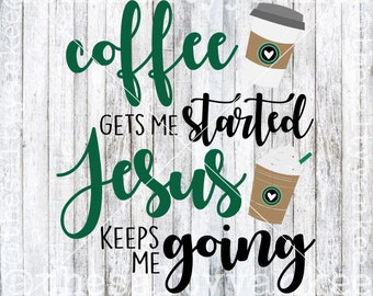 May include: Green text on a white wood background reads "coffee gets me started, Jesus keeps me going". Two brown coffee cups with white lids and hearts on them are on either side of the text.