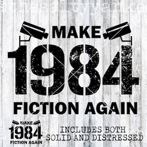 May include: Black and white graphic design with the text "Make 1984 Fiction Again" and two security cameras. The text is distressed and includes both solid and distressed versions.