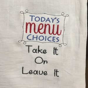 Die heutigen Menü-Entscheidungen nehmen Sie es oder lassen Sie es bestickt Mehl Sack Handtuch