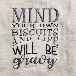 Mind your own biscuits and life will be gravy embroidered flour sack towel