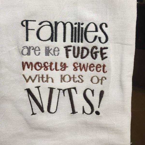 Families are like fudge mostly sweet with a few nuts embroidered flour sack towel