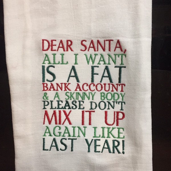 Cher Père Noël, tout ce que je veux, c'est un gros compte bancaire et un corps maigre, ne mélangez plus ça comme l'année dernière, une serviette en sac de farine brodée.