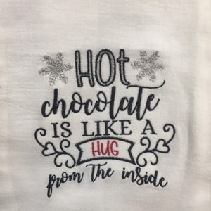 Hot chocolate is like a hug from the inside embroidered flour sack towel