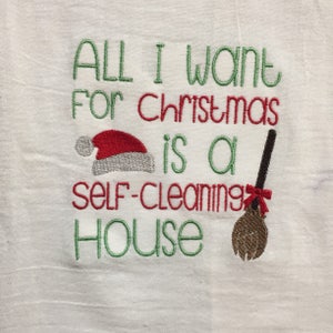 All I want for Christmas is a self cleaning house embroidered flour sack towel | Christmas towel decor | mom Christmas gift |
