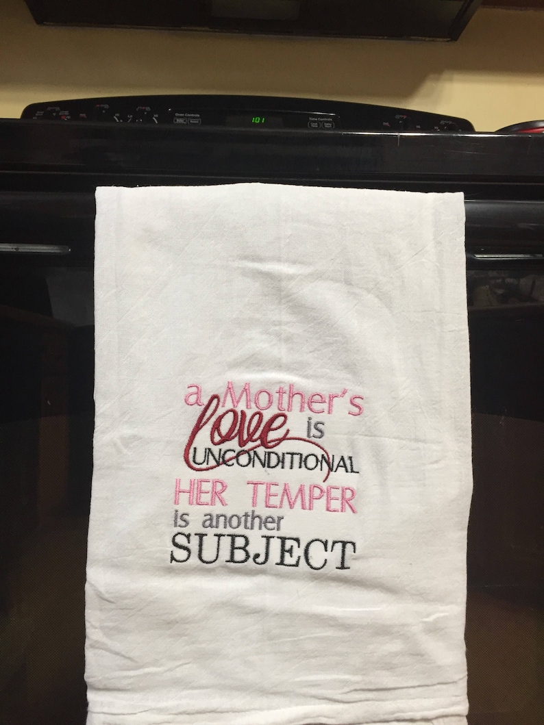 A mother/'s love is unconditional her temper is another subject embroidered flour sack towel