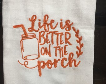 Life is better on the porch embroidered flour sack towel | farmhouse kitchen towel | farmhouse tea towel | embroidered kitchen towel |