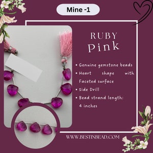 May include: A strand of pink ruby gemstone beads in a heart shape with a faceted surface. The beads are strung on a silver wire and have a side drill. The strand is 4 inches long.  "Mine -1" and "RUBY Pink" are written on the image.  "WWW.BESTINBEAD.COM" is also written on the image.