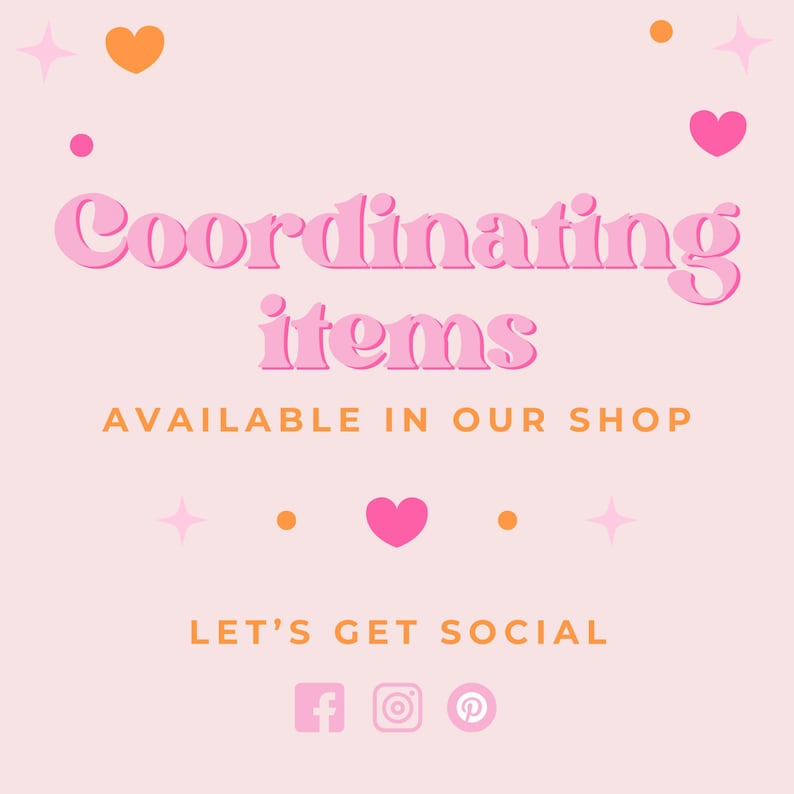 May include: A pink background with the words "Coordinating items" in a bubble font. The text "AVAILABLE IN OUR SHOP" is below. The phrase "LET'S GET SOCIAL" is at the bottom, with social media icons.