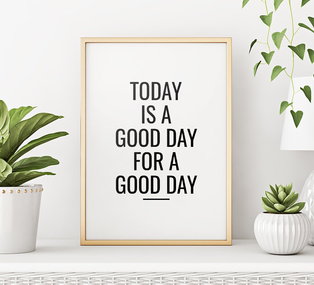Today is a Good Day to Have a Good Day Printable Art Etsy