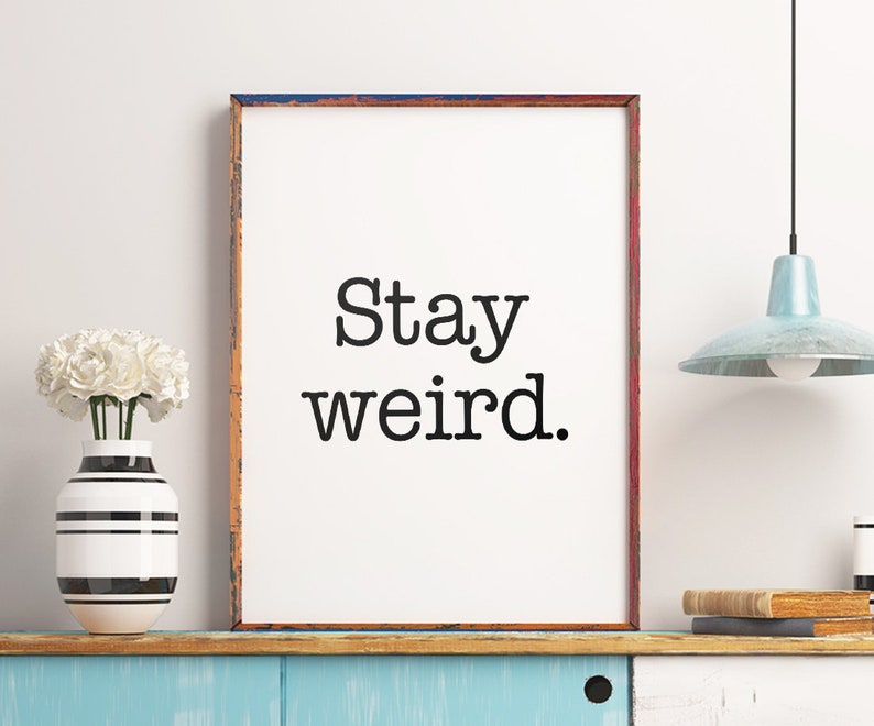 Stay Weird Printable Art Motivational Quote Print | Etsy