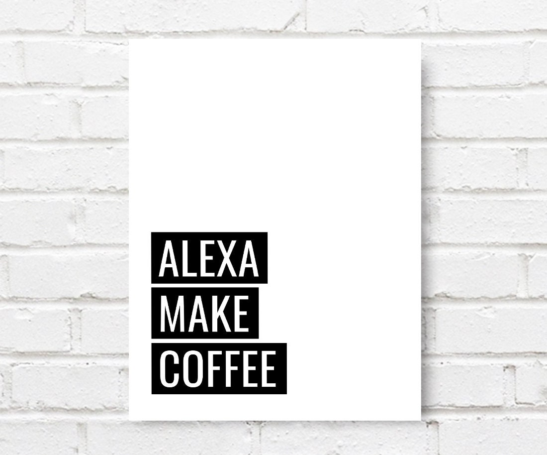 Alexa Make Coffee Printable Art Funny Kitchen Decor Etsy