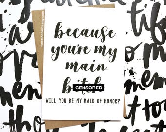 Funny Maid of Honor Card - Will You Be My Maid of Honor Card - Because You're My Main B*tch - Card For Maid of Honor - Ask Maid of Honor