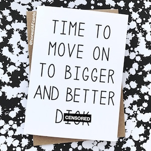 Funny Divorce Card - Break Up Card - Card For Break Up - Time To Move On To Bigger And Better D*ck - Newly Divorced Card - Happy Divorce Day