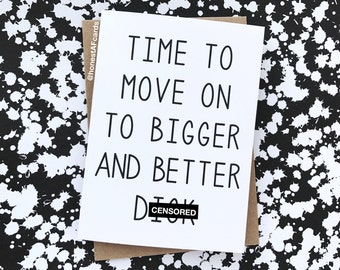 Funny Divorce Card - Break Up Card - Card For Break Up - Time To Move On To Bigger And Better D*ck - Newly Divorced Card - Happy Divorce Day