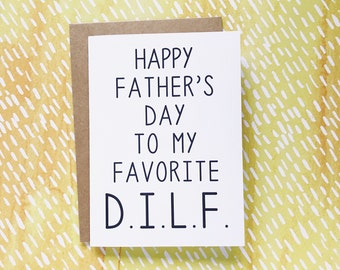 Funny Father's Day Card for a DILF - Funny Baby Daddy Card - Happy Father's Day To My Favorite D.I.L.F.
