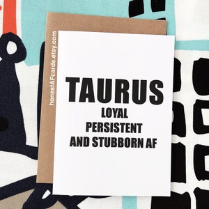 Zodiac Sign Birthday Card - TAURUS Birthday Card - Funny Birthday Card - Loyal Persistent and Stubborn AF