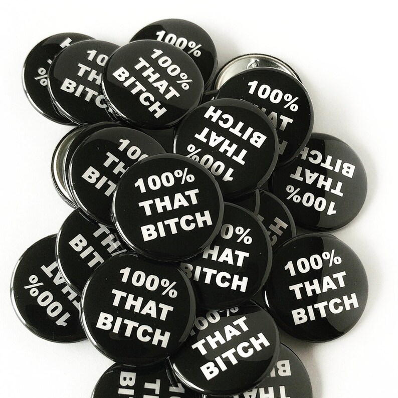 Funny Button Pin 100% That Bitch Pin 1.5 inch pin Coworker Gift Best Friend Gift Stocking Stuffer Feminist Gift image 1