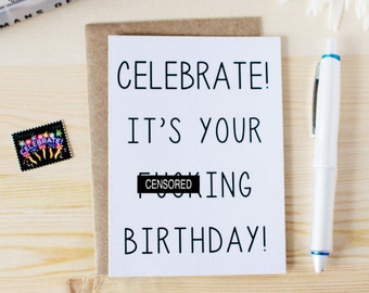 Funny Birthday Card - Celebrate! It's Your F-ing Birthday! - Happy Birthday Card.