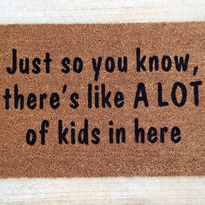 Funny doormat, funny door mat, funny kid doormat, a lot of kids doormat, just so you know, kids doormat