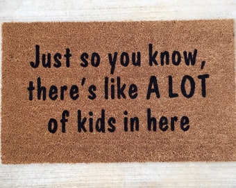 Funny doormat, funny door mat, funny kid doormat, a lot of kids doormat, just so you know, kids doormat