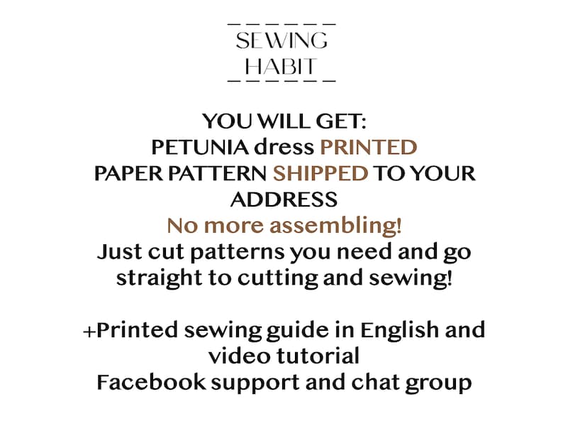 May include: White background with text for a sewing pattern. The text reads "SEWING HABIT" at the top. The text below states "PETUNIA dress PRINTED PAPER PATTERN SHIPPED TO YOUR ADDRESS". It also mentions a printed sewing guide and video tutorial.