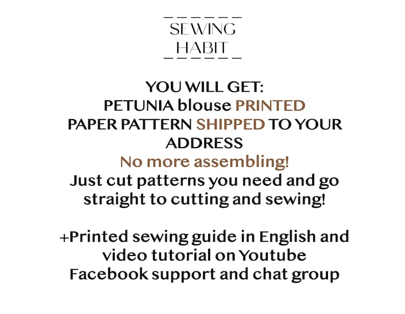May include: White background with text that reads "SEWING HABIT". The text continues with "YOU WILL GET: PETUNIA blouse PRINTED PAPER PATTERN SHIPPED TO YOUR ADDRESS". It also says "No more assembling! Just cut patterns you need and go straight to cutting and sewing!"